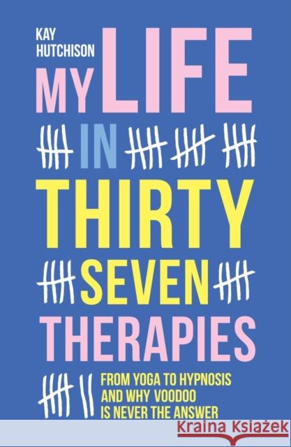 My Life in 37 Therapies Kay Hutchison 9781910453773 Reddoor Publishing - książka