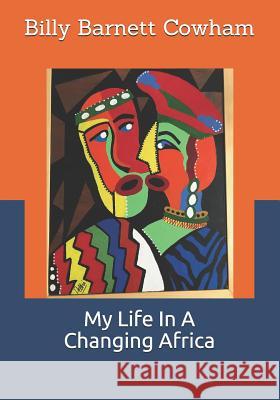 My Life in a Changing Africa Rose Marie Cowham Billy Barnett Cowham 9780999838129 Ravenwood Farm Publishing, Ltd. - książka