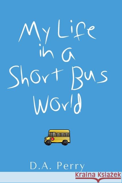 My Life in a Short Bus World D a Perry 9781632637697 Booklocker.com - książka