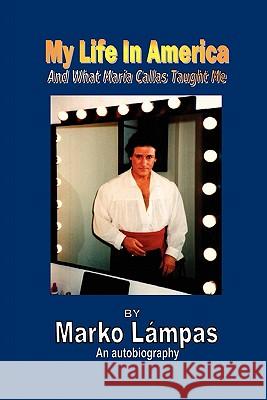 My Life in America and What Maria Callas Taught Me Marko Lampas 9780557429080 Lulu.com - książka