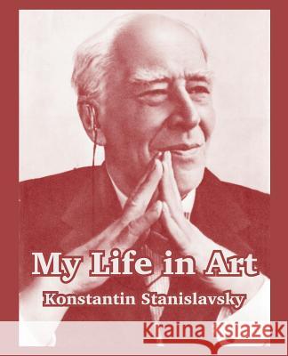 My Life in Art Konstantin Stanislavsky 9781410216922 University Press of the Pacific - książka