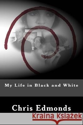 My Life in Black and White MR Chris Edmonds 9781477647189 Createspace - książka