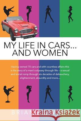 My Life in Cars...and Women Brian Cowley 9781523904648 Createspace Independent Publishing Platform - książka