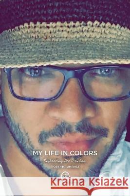My Life in Colors: Embracing the Rainbow Roberto Jimenez   9798986974309 R. R. Bowker - książka