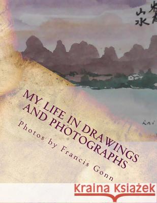 My Life in Drawings and Photographs Francis Gonn Francis Gonn Francis Gonn 9781502391209 Createspace - książka