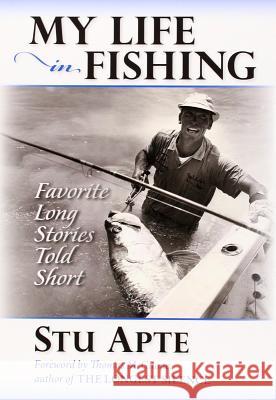My Life in Fishing: Favorite Long Stories Told Short Stu Apte, Thomas McGuane 9781939226709 Stonefly Press - książka