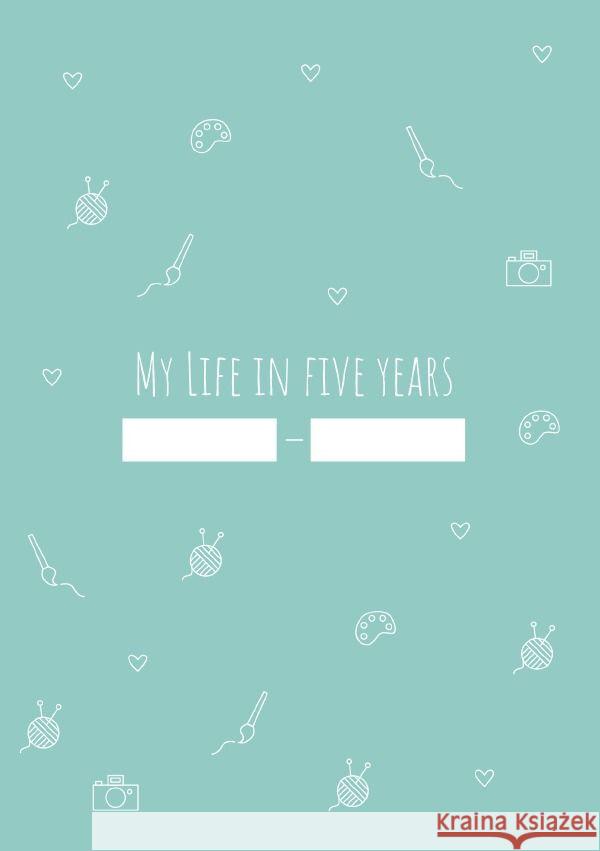 My Life in Five Years - Ein Tagebuch Junghans, Anja 9783758487132 epubli - książka