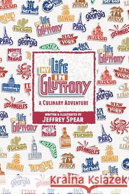 My Life in Gluttony: A Culinary Adventure Jeffrey Spear 9780988919112 Studio Spear - książka