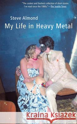 My Life in Heavy Metal: Stories Steve Almond 9780802140135 Grove/Atlantic - książka