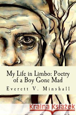 My Life in Limbo: : Poetry of a Boy Gone Mad Minshall, Everett V. 9781505296297 Createspace - książka