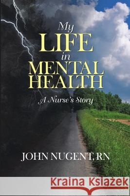 My Life in Mental Health: A Nurse's Story John Nugent, RN 9781483437996 Lulu Publishing Services - książka