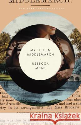 My Life in Middlemarch: A Memoir Mead, Rebecca 9780307984777 Broadway Books - książka