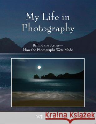 My Life in Photography: Behind the Scenes - How the Photographs Were Made Will Chubb 9780578235660 New Times Bay Area Publishing - książka