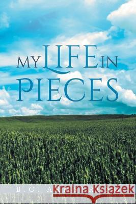My Life in Pieces B G Armstrong   9798887031026 Litprime Solutions - książka