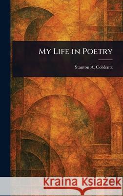 My Life in Poetry Stanton A. (Stanton Arthur) Coblentz 9781025254555 Anson Street Press - książka