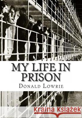 My Life in Prison Donald Lowrie 9781463655594 Createspace Independent Publishing Platform - książka