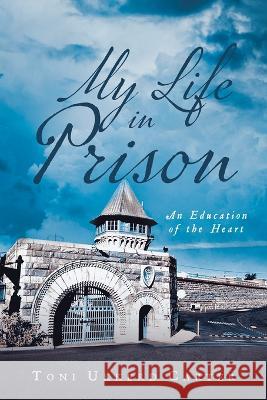 My Life in Prison: An Education of the Heart Toni Ukkerd Carter   9781641338417 Brilliant Books Literary - książka