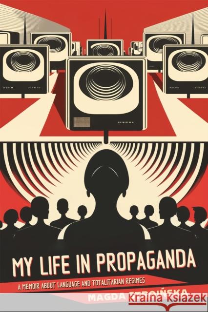 My Life in Propaganda: Language and Totalitarian Regimes Magda Stroińska 9781990735332 Durvile Publications Ltd. - książka