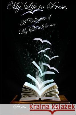My Life in Prose, A Collection of My Short Stories Susan Joyner-Stumpf 9781329173576 Lulu.com - książka