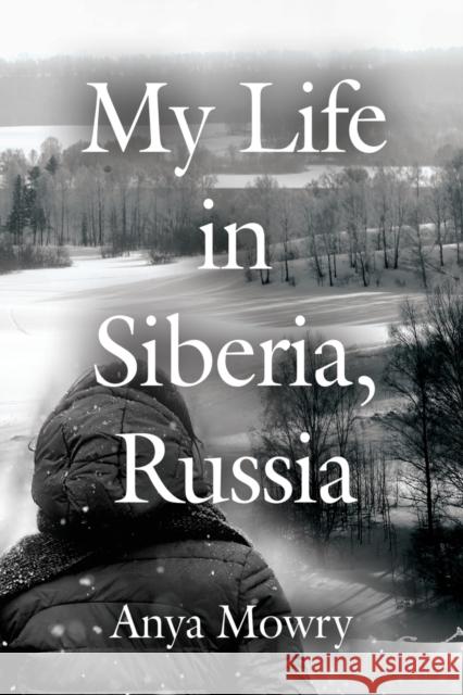 My Life in Siberia, Russia Anya Mowry 9781647185121 Abuzz Press - książka
