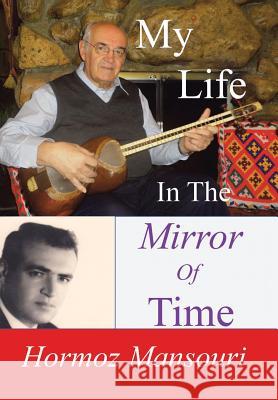 My Life: In the Mirror of Time Hormoz Mansouri 9781490780689 Trafford Publishing - książka