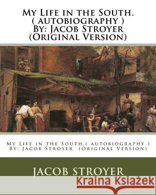 My Life in the South.( autobiography ) By: Jacob Stroyer (Original Version) Stroyer, Jacob 9781537072562 Createspace Independent Publishing Platform - książka