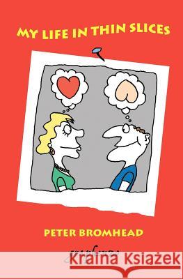 My Life in Thin Slices Peter Bromhead Peter Bromhead 9781463714079 Createspace - książka