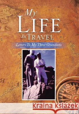 My Life in Travel: Letters to My Three Grandsons Prof Anthony S Travis 9781483627229 Xlibris - książka