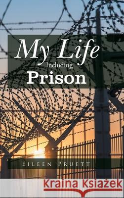 My Life Including Prison Eileen Pruett 9781641336383 Mainspring Books - książka