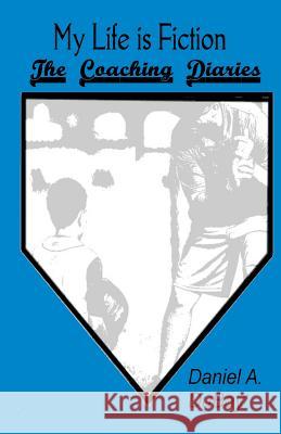 My Life is Fiction: The Coaching Diaries DuBay, Daniel a. 9781548278915 Createspace Independent Publishing Platform - książka
