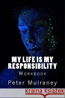 My Life is My Responsibility: Workbook Mulraney, Peter 9781544787206 Createspace Independent Publishing Platform - książka