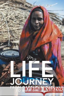 My Life Journey from Darfur, Sudan to Boston, Usa Victor Zaki 9781664145627 Xlibris Us - książka