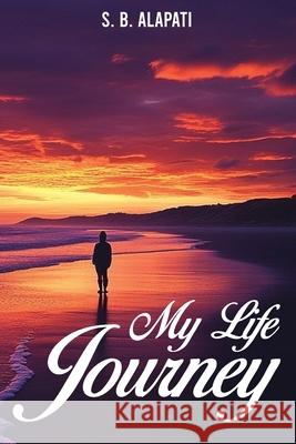 My Life Journey: From Silence to Strength: A Life Told in Poetry S. B. Alapati 9781966481720 House of Best Sellers - książka