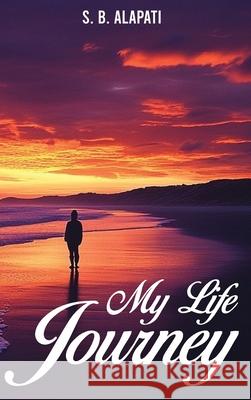 My Life Journey: From Silence to Strength: A Life Told in Poetry S. B. Alapati 9781966481737 House of Best Sellers - książka