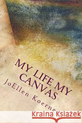 My Life My Canvas: My Way JoEllen Koerner 9781492700098 Createspace - książka