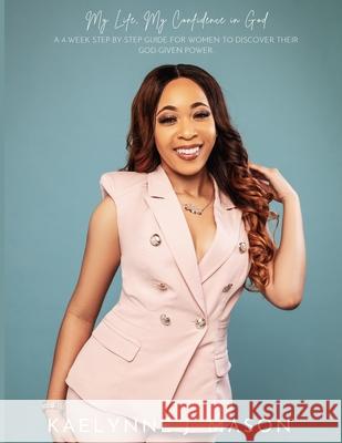 My Life, My Confidence in God Kaelynne Mason 9781678140922 Lulu.com - książka