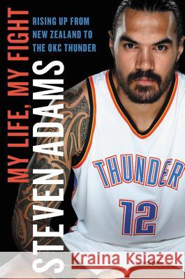 My Life, My Fight: Rising Up from New Zealand to the Okc Thunder Steven Adams 9780316491464 Hachette Books - książka