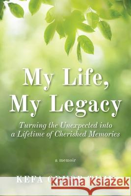 My Life, My Legacy: Turning The Unexpected into a Lifetime of Cherished Memories Kefa Oduor Tuju Christine Wangui Oduor Susan Braid 9781525577154 FriesenPress - książka