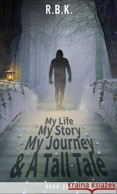 MY LIFE MY STORY MY JOURNEY AND A TALL TALE Book 2 and 3 R. B. K. R 9781777722906 No Business - książka