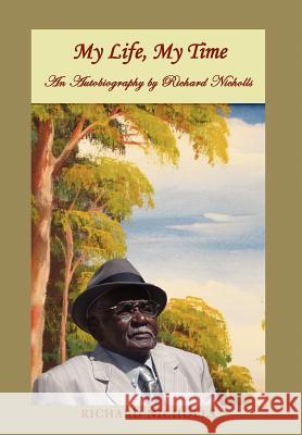 My Life, My Time Richard Nicholls 9781469126623 Xlibris Corporation - książka