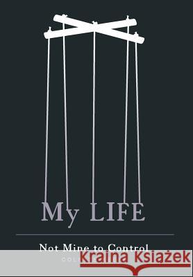 My Life: Not Mine to Control Colette Keefe, Susan Huebert 9781460263310 FriesenPress - książka