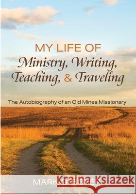 My Life of Ministry, Writing, Teaching, and Traveling: The Autobiography of an Old Mines Missionary Boyer, Mark G. 9781725287990 Wipf & Stock Publishers - książka