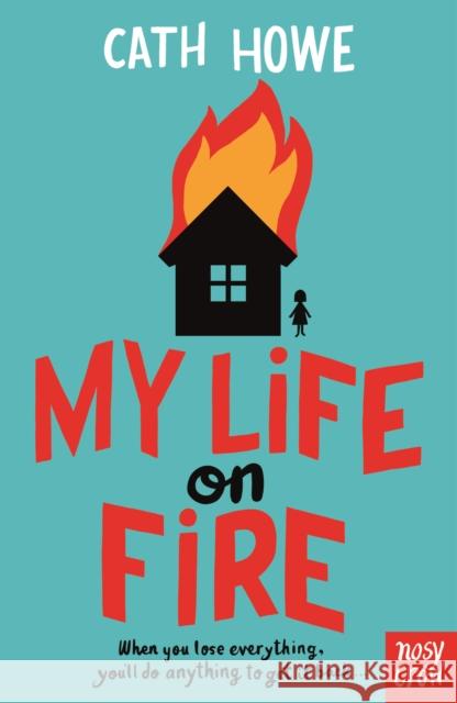 My Life on Fire Cath Howe 9781839942839 Nosy Crow Ltd - książka