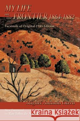 My Life on the Frontier, 1864-1882: Facsimile of Original 1935 Edition; New Foreword by Ray John de Aragon Miguel Antonio Otero 9780865345546 Sunstone Press - książka