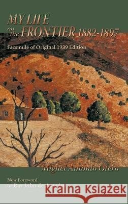 My Life on the Frontier, 1882-1897: Facsimile of Original 1939 Edition Miguel Antonio Otero 9781632935113 Sunstone Press - książka