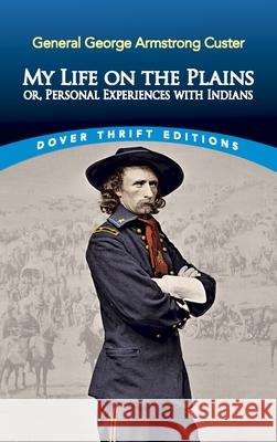 My Life on the Plains: Or, Personal Experiences with Indians George Custer 9780486835990 Dover Publications Inc. - książka