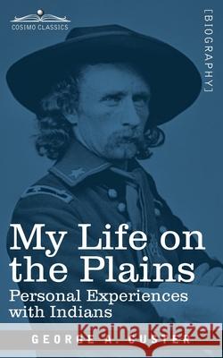 My Life on the Plains: Personal Experiences with Indians George Armstrong Custer 9781646790197 Cosimo Classics - książka