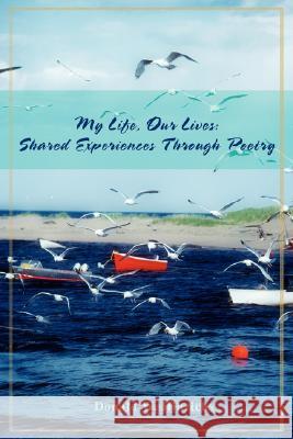 My Life, Our Lives: Shared Experiences Through Poetry Hinrichs, Donald W. 9780595474301 iUniverse - książka