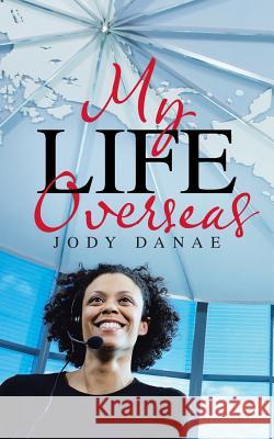 My Life Overseas Jody Danae 9781512724424 WestBow Press - książka