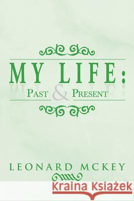 My Life: Past and Present McKey, Leonard 9781483639772 Xlibris Corporation - książka